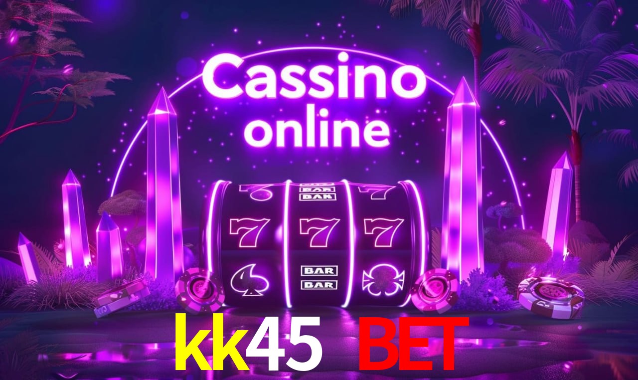 kk45 bet - cassino ao vivo